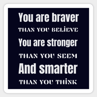 You are braver stronger smarter- inspirational quote Sticker